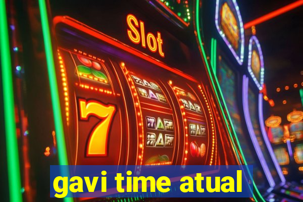 gavi time atual